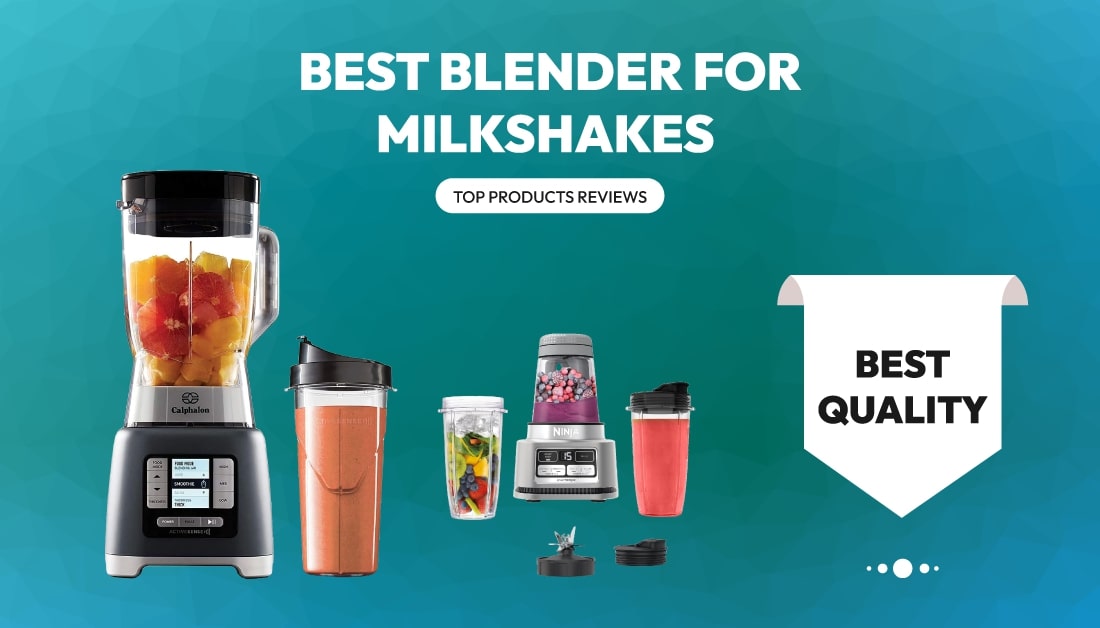 Best Blender For Milkshakes – Top Products Reviews